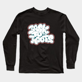 Back to the roots of Hip Hop - Hip Hop, Bubble Style Graffiti Long Sleeve T-Shirt